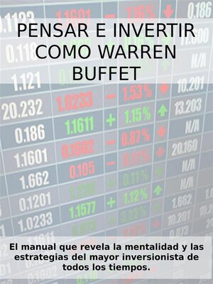 cover image of PENSAR E INVERTIR COMO WARREN BUFFETT. El manual que revela las estrategias y la mentalidad del mayor inversionista de todos los tiempos.